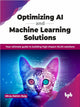 Book cover of: Optimizing AI and Machine Learning Solutions. By: Mirza Rahim Baig