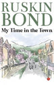 Book cover of: My Time in the Town