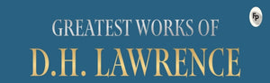 Greatest Works of D.H. Lawrence (Sons and Lovers, The Rainbow)