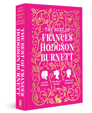 The Best of Frances Hodgson Burnett (A Little Princess; The Secret Garden; Little Lord Fauntleroy)