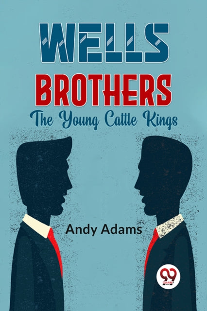 Book cover of: Wells Brothers the Young Cattle Kings