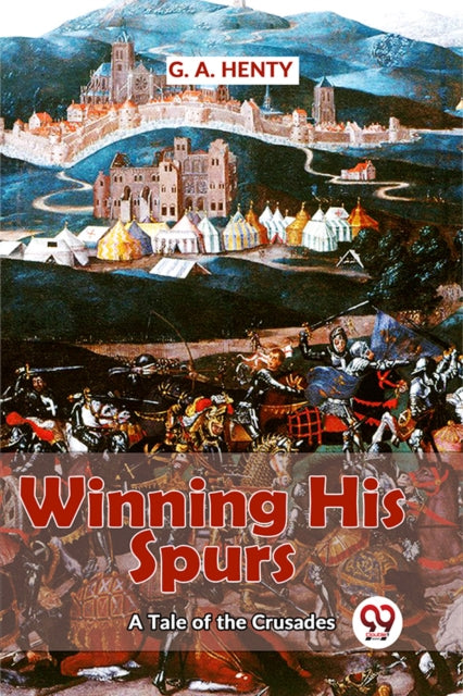 Book cover of: Winning His Spurs a Tale of the Crusades