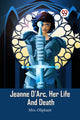 Book cover of: Jeanne D'Arc, Her Life And Death (Edition2023)