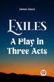Book cover of: Exiles A Play In Three Acts
