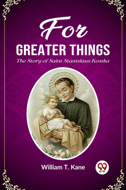 Book cover of: For Greater ThingsThe Story of Saint Stanislaus Kostka (Edition2023)