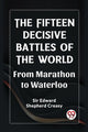 Book cover of: Fifteen Decisive Battles of the Worldfrom Marathon to Waterloo (Edition2023)