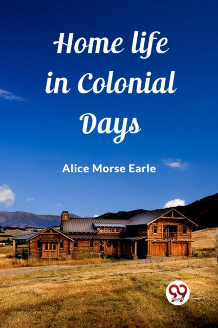 Book cover of: Home Life in Colonial Days (Edition2023)