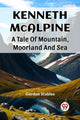 Book cover of: Kenneth McalpineA Tale Of Mountain, Moorland And Sea (Edition2023)