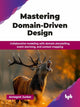 Book cover of: Mastering Domain-Driven Design