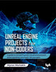 Book cover of: Unreal Engine Projects for Non-coders