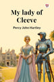 Book cover of: My lady of Cleeve (Edition1)