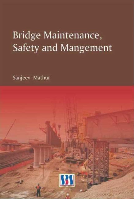 Book cover of: Bridge Maintenance, Safety & Management. By: Sanjeev Mathur