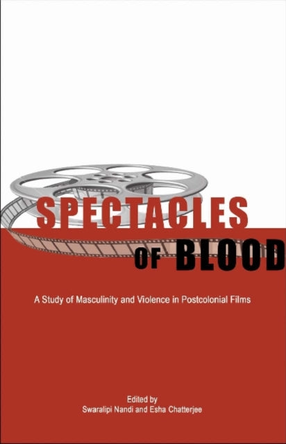 Book cover of: Spectacles of Blood – A Study of Masculinity and Violence in Postcolonial Films