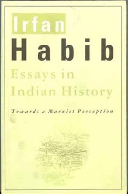 Book cover of: Essays in Indian History – Towards a Marxist Perception. By: Irfan Habib
