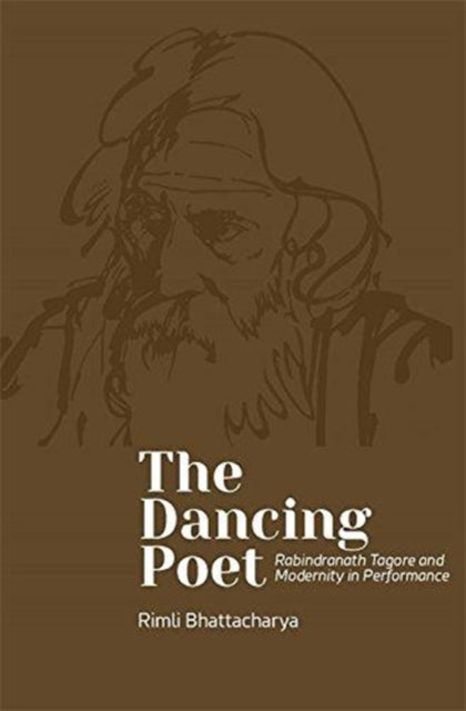 Book cover of: Dancing Poet – Rabindranath Tagore and Choreographies of Participation. By: Rimli Bhattacharya
