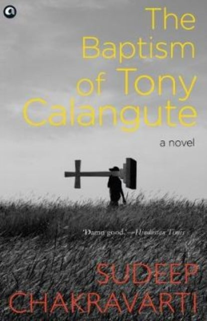 Book cover of: Baptism of Tony Calangute. By: Sudeep Chakravarti
