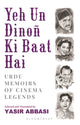Book cover of: Yeh Un Dinon Ki Baat Hai. By: Yasir Abbasi
