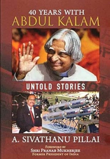 Book cover of: 40 Years with Abdul Kalam. By: A. Sivathanu Pillai