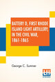 Book cover of: Battery D, First Rhode Island Light Artillery, In The Civil War, 1861-1865