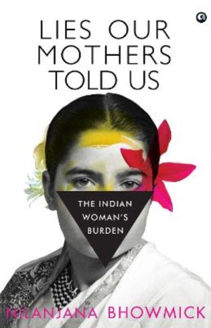Book cover of: Lies Our Mothers Told Us. By: Nilanjana Bhowmick