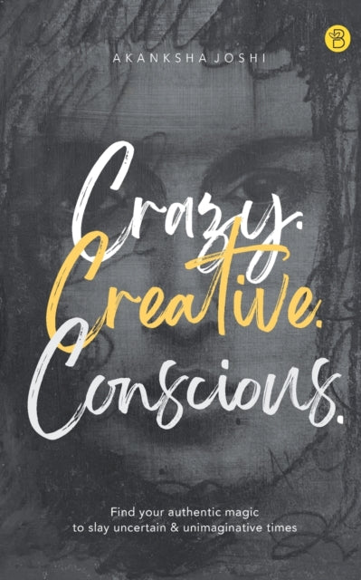 Book cover of: Crazy. Creative. Conscious.