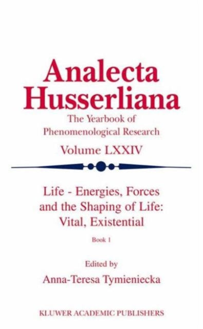 Book cover of: Life Energies, Forces and the Shaping of Life: Vital, Existential. By: Anna-Teresa Tymieniecka