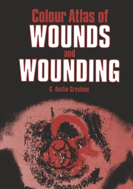 Book cover of: Colour Atlas of Wounds and Wounding. By: G.A. Gresham