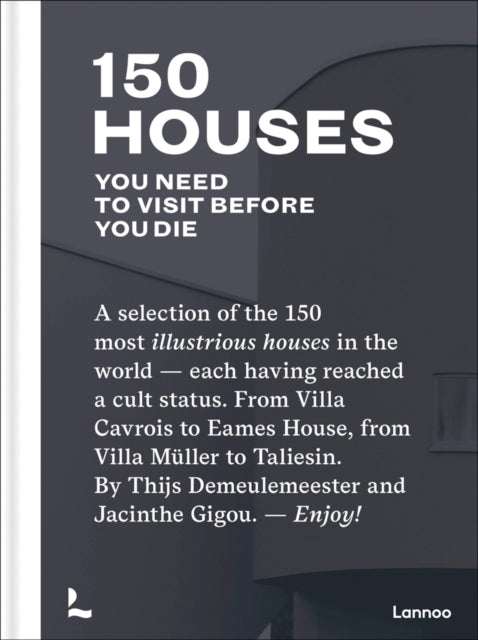 Book cover of: 150 Houses You Need to Visit Before You Die. By: Thijs Demeulemeester