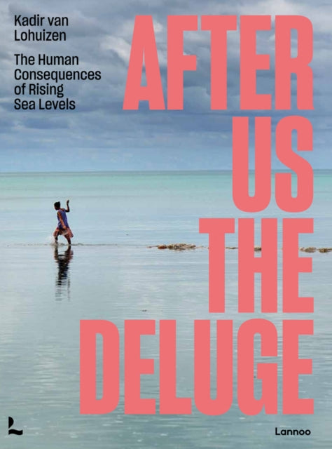 Book cover of: After Us The Deluge. By: Kadir van Lohuizen