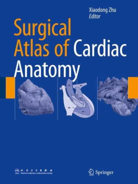Book cover of: Surgical Atlas of Cardiac Anatomy. By: Xiaodong Zhu