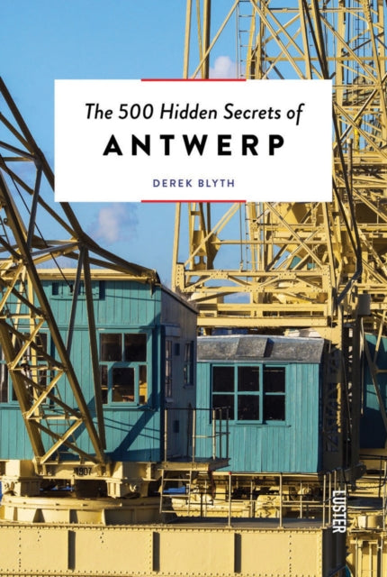 Book cover of: 500 Hidden Secrets of Antwerp. By: Derek Blyth