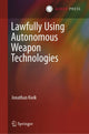Book cover of: Lawfully Using Autonomous Weapon Technologies. By: Jonathan Kwik