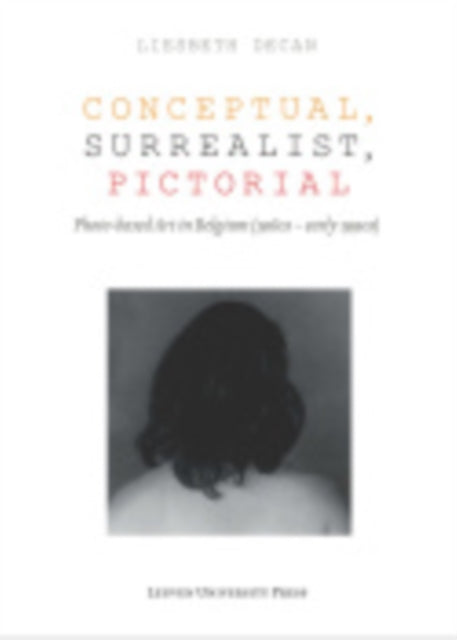Book cover of: Conceptual, Surrealist, Pictorial. By: Liesbeth Decan