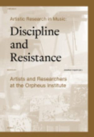 Artistic Research in Music: Discipline and Resistance