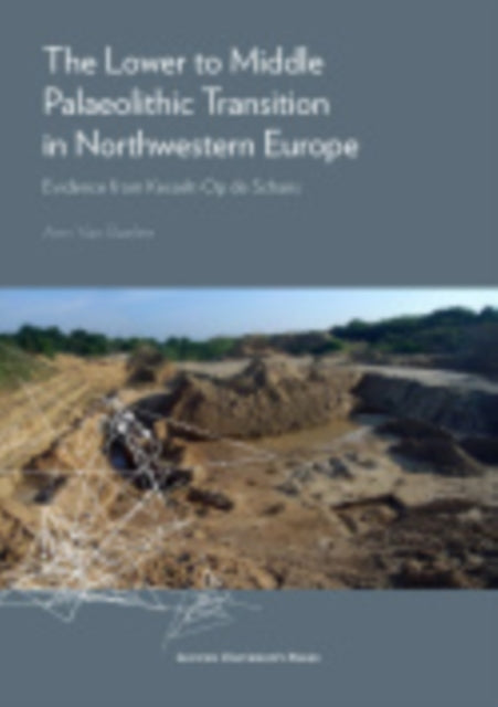 Book cover of: Lower to Middle Palaeolithic Transition in Northwestern Europe. By: Ann van Van Baelen