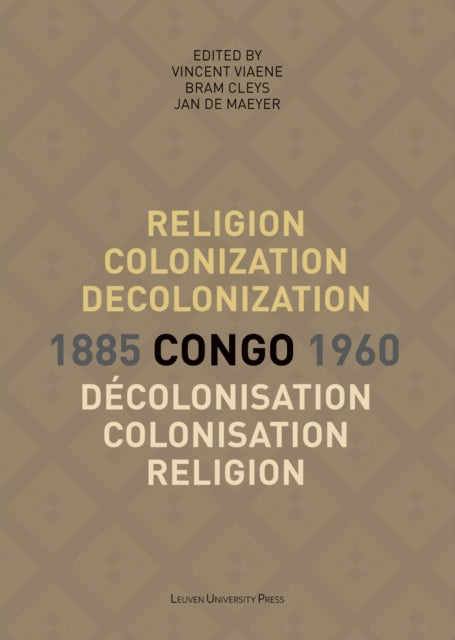 Book cover of: Religion, colonization and decolonization in Congo, 1885-1960. Religion, colonisation et decolonisation au Congo, 1885-1960. By: Vincent Viaene