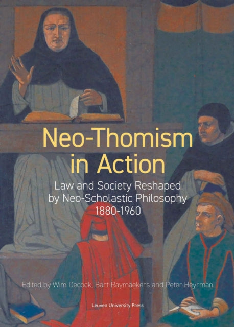 Book cover of: Neo-Thomism in Action. By: Wim Decock