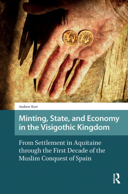 Book cover of: Minting, State, and Economy in the Visigothic Kingdom. By: Andrew Kurt
