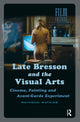 Book cover of: Late Bresson and the Visual Arts. By: Raymond Watkins