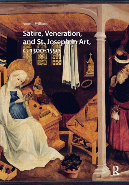 Book cover of: Satire, Veneration, and St. Joseph in Art, c. 1300-1550. By: L. WILLIAMS