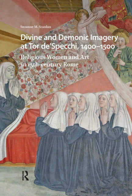 Book cover of: Divine and Demonic Imagery at Tor de'Specchi, 1400-1500. By: Suzanne M. Scanlan