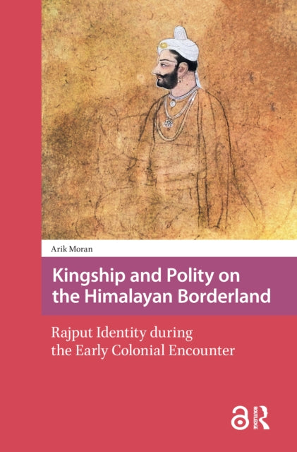 Book cover of: Kingship and Polity on the Himalayan Borderland. By: Arik Moran