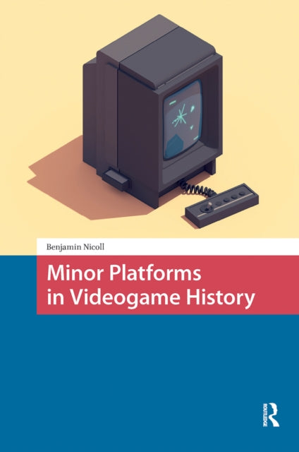 Book cover of: Minor Platforms in Videogame History. By: Benjamin Nicoll