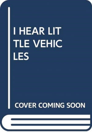 I Hear Little Vehicles