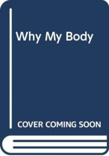 Book cover of: Why My Body. By: Yoyo Books