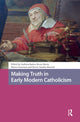 Book cover of: Making Truth in Early Modern Catholicism. By: Andreea Badea