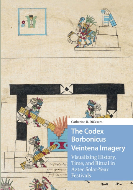 Book cover of: Codex Borbonicus Veintena Imagery. By: Catherine DiCesare