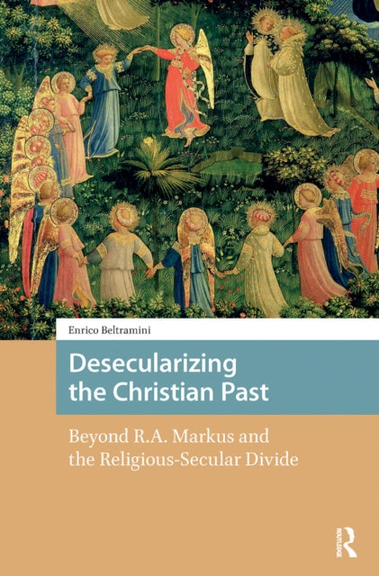 Book cover of: Desecularizing the Christian Past. By: Enrico Beltramini