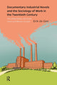 Book cover of: Documentary Industrial Novels and the Sociology of Work in the Twentieth Century. By: Erik de Gier