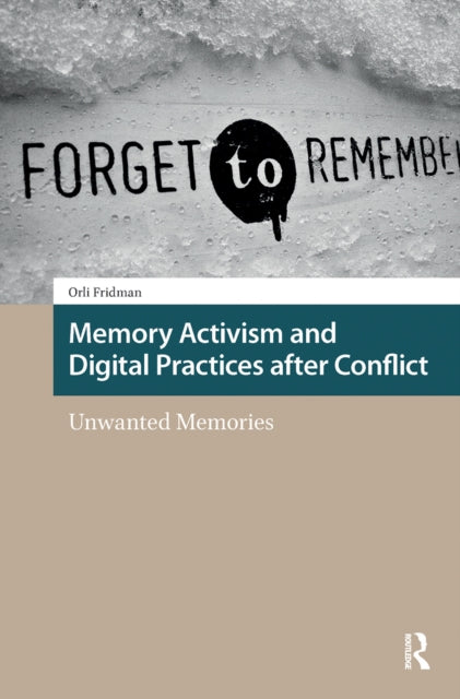 Book cover of: Memory Activism and Digital Practices after Conflict. By: Orli Fridman